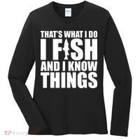 I Fish and I Know Things Fishing Fisherman Father’s Day Gift Women's Long Sleeve Shirt thumb 0