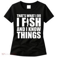 I Fish and I Know Things Fishing Fisherman Father’s Day Gift Women's T-Shirt thumb 0