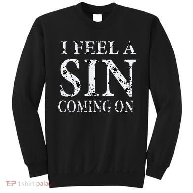 I Feel A Sin Coming On Funny Saying Sweatshirt