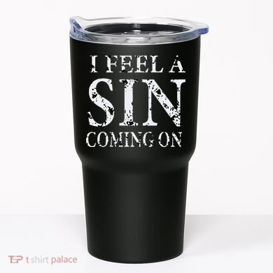 I Feel A Sin Coming On Funny Saying Tumbler