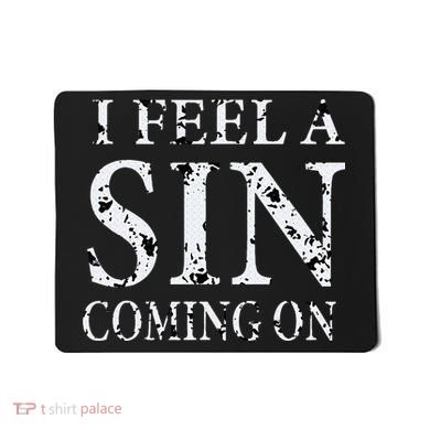 I Feel A Sin Coming On Funny Saying Mousepad
