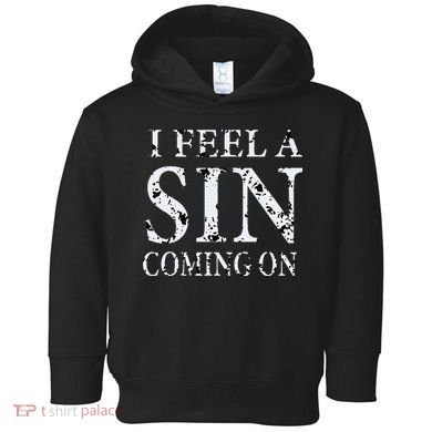I Feel A Sin Coming On Funny Saying Toddler Hoodie