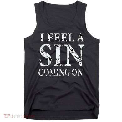 I Feel A Sin Coming On Funny Saying Tank Top
