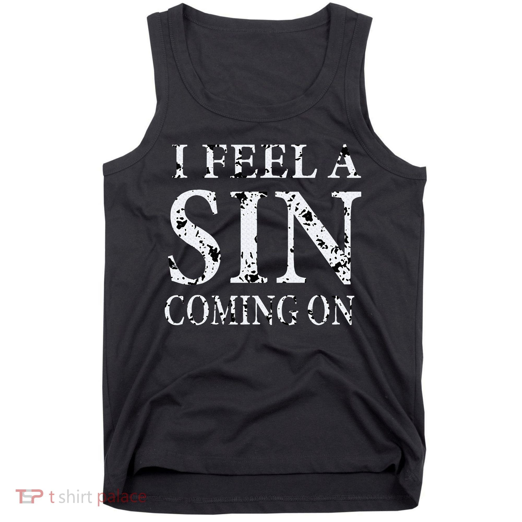 I Feel A Sin Coming On Funny Saying Tank Top
