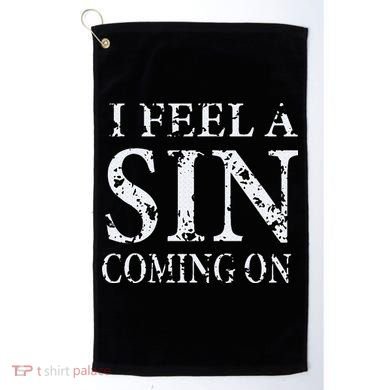 I Feel A Sin Coming On Funny Saying Golf Towel