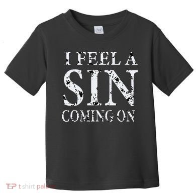 I Feel A Sin Coming On Funny Saying Toddler T-Shirt