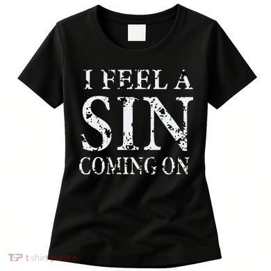 I Feel A Sin Coming On Funny Saying Women's T-Shirt