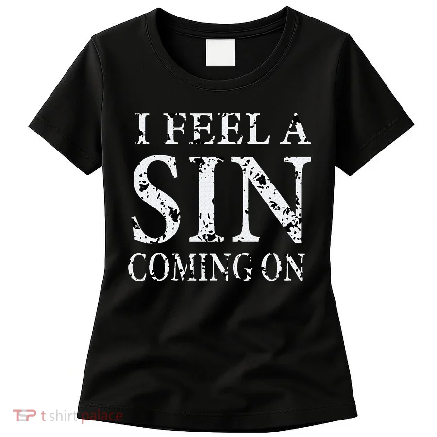 I Feel A Sin Coming On Funny Saying Women's T-Shirt