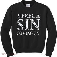 I Feel A Sin Coming On Funny Saying Kids Sweatshirt thumb 0