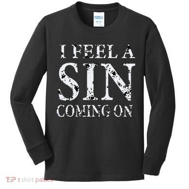 I Feel A Sin Coming On Funny Saying Kids Long Sleeve Shirt