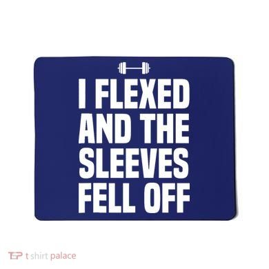 I Flexed And The Sleeves Fell Off Funny Gym Workout Tank Top Mousepad