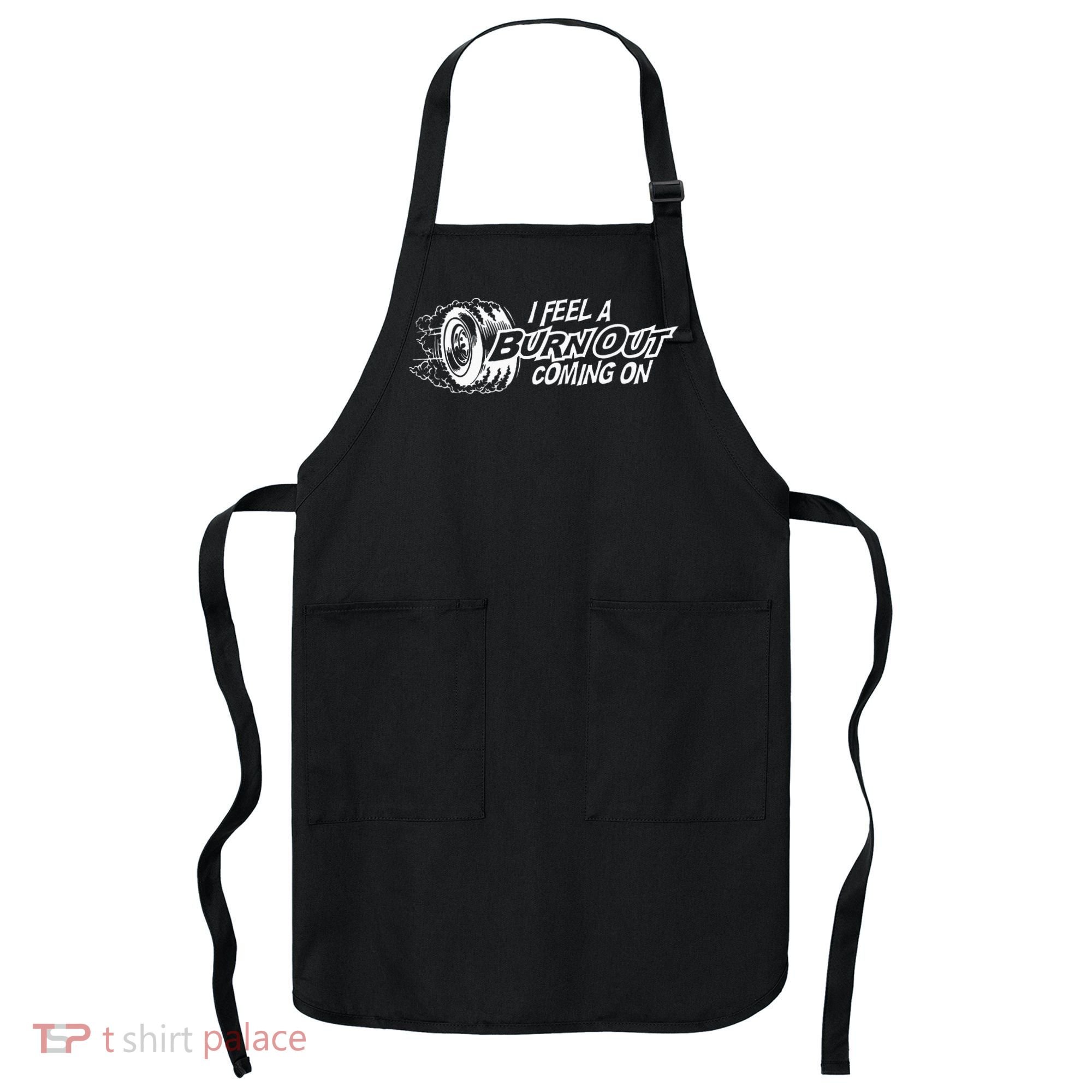 i feel a burn out coming on Apron