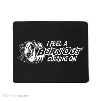 i feel a burn out coming on Mousepad