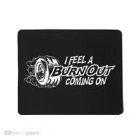 i feel a burn out coming on Mousepad thumb 0