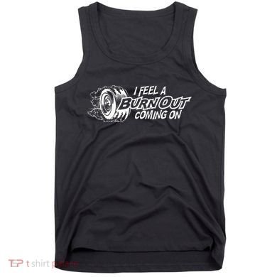 i feel a burn out coming on Tank Top