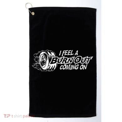 i feel a burn out coming on Golf Towel
