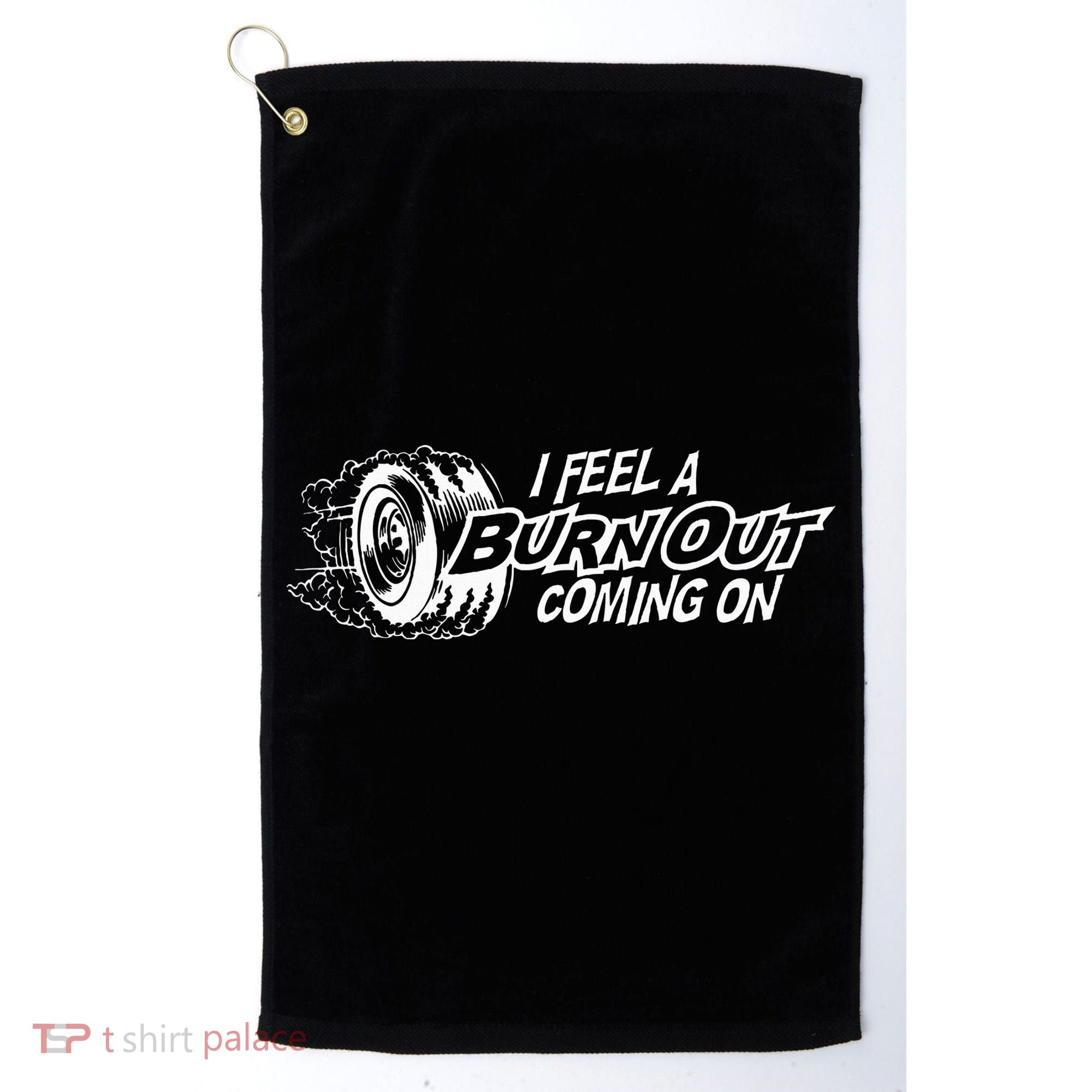 i feel a burn out coming on Golf Towel