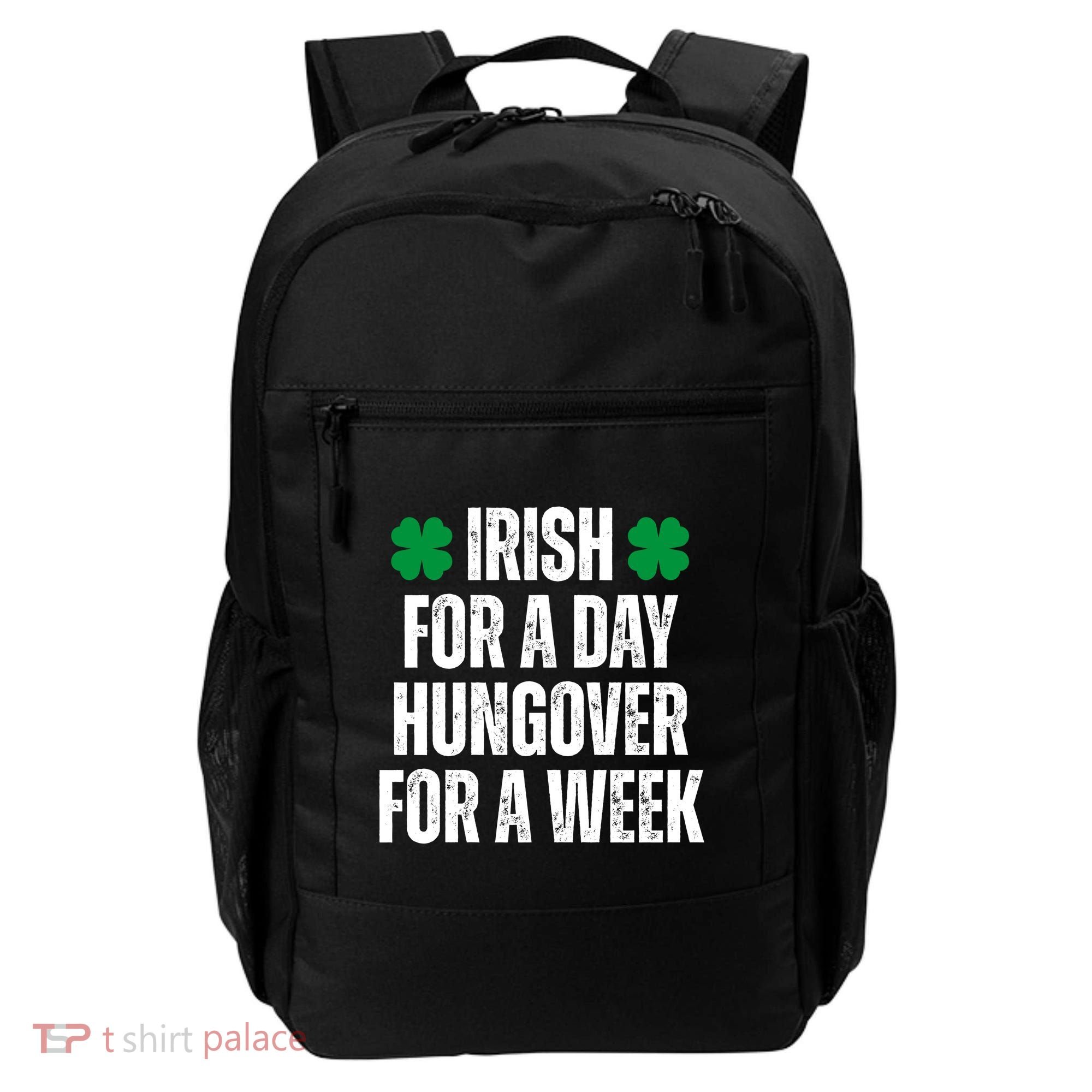Irish For A Day Hungover For A Week St Patricks Day Funny Backpack