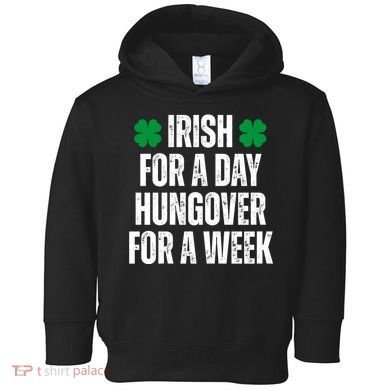 Irish For A Day Hungover For A Week St Patricks Day Funny Toddler Hoodie