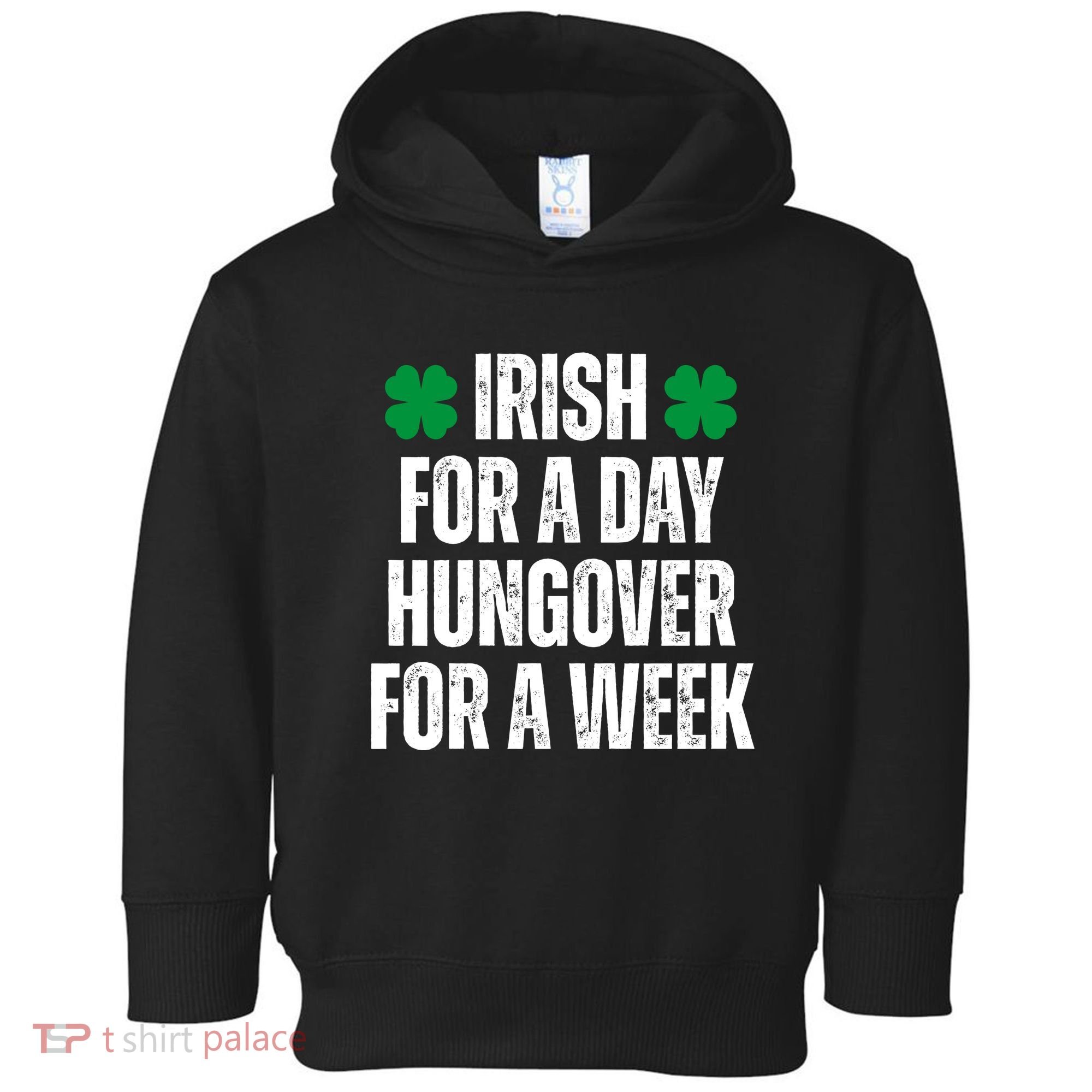 Irish For A Day Hungover For A Week St Patricks Day Funny Toddler Hoodie