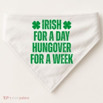 Irish For A Day Hungover For A Week St Patricks Day Funny USA-Made Doggie Bandana