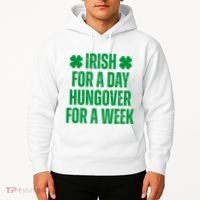 Irish For A Day Hungover For A Week St Patricks Day Funny Hoodie thumb 2