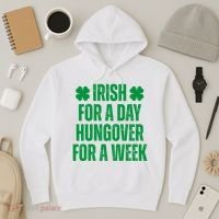 Irish For A Day Hungover For A Week St Patricks Day Funny Hoodie thumb 3