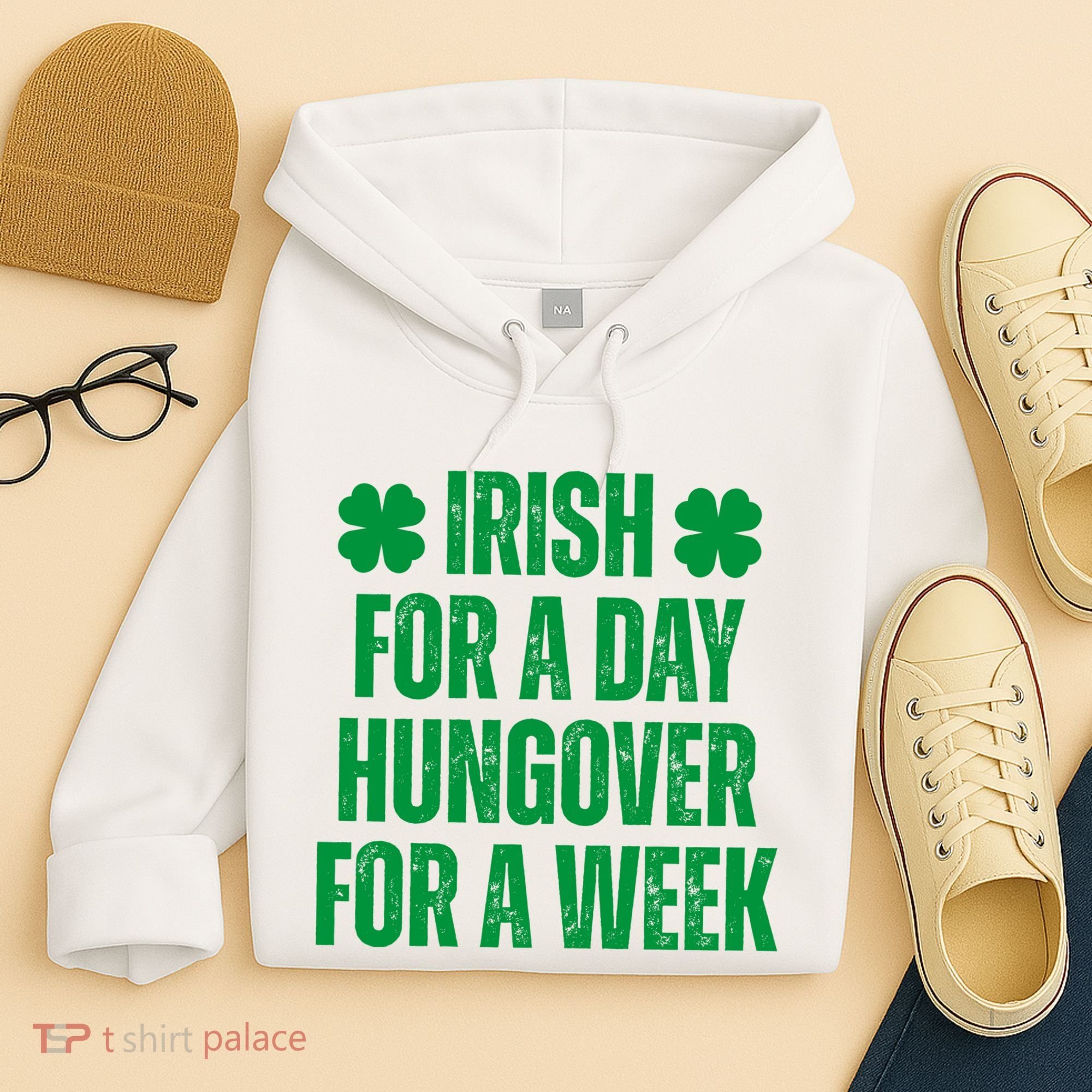 Irish For A Day Hungover For A Week St Patricks Day Funny Hoodie