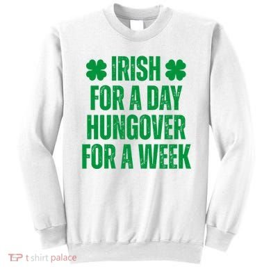 Irish For A Day Hungover For A Week St Patricks Day Funny Sweatshirt