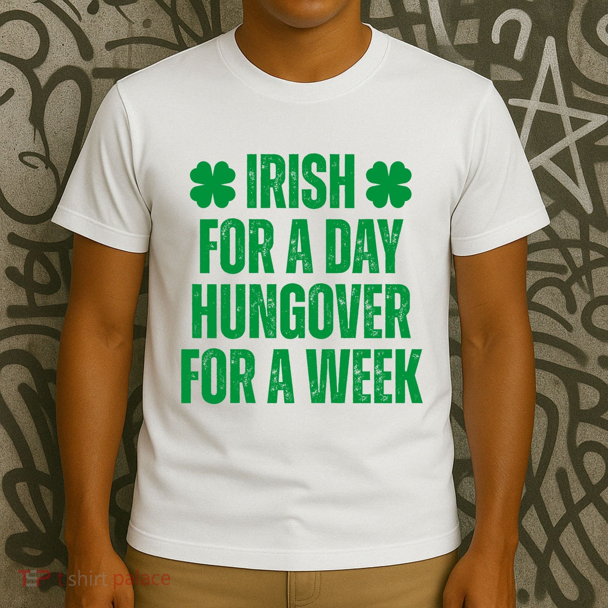 Irish For A Day Hungover For A Week St Patricks Day Funny T-Shirt