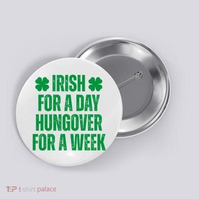 Irish For A Day Hungover For A Week St Patricks Day Funny Button