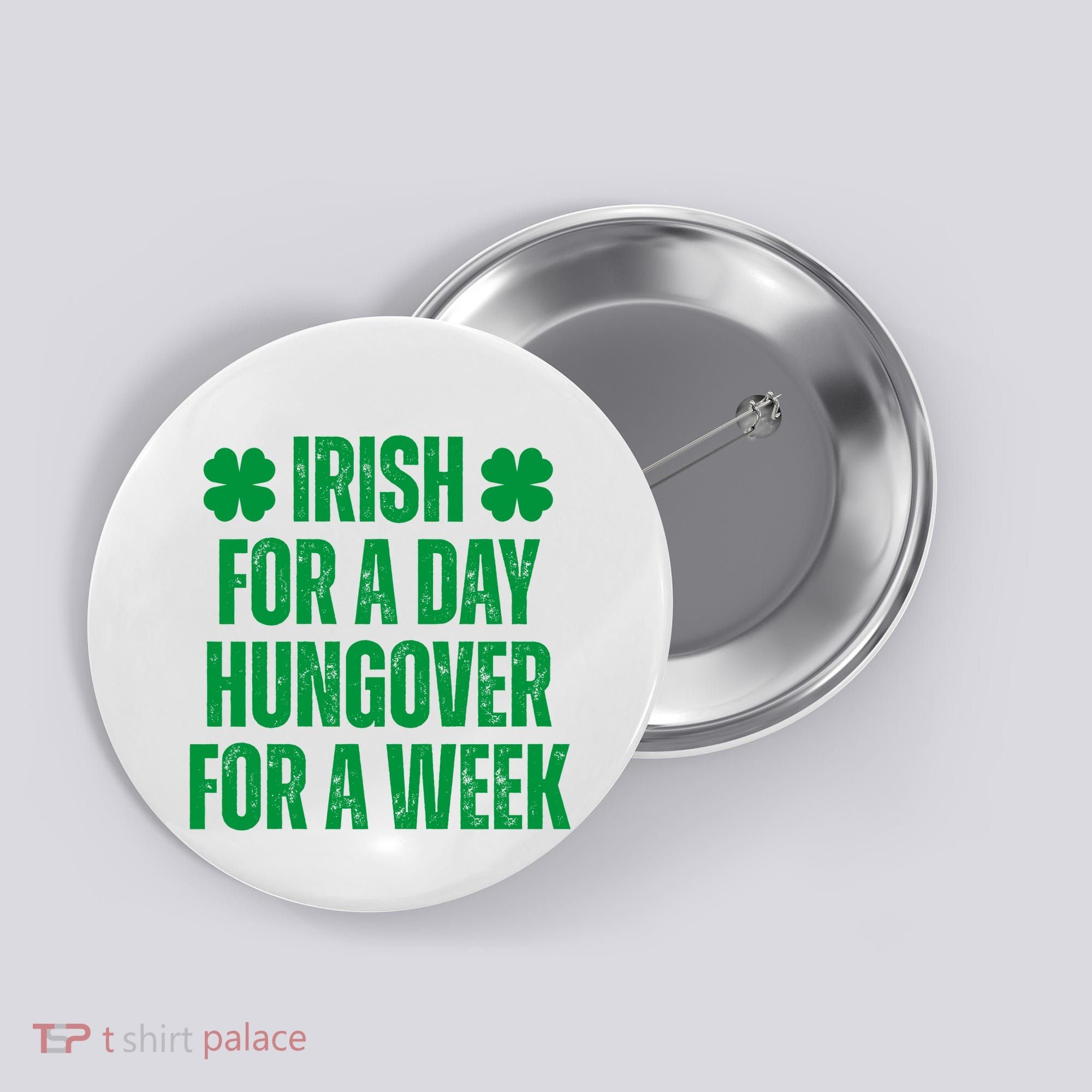 Irish For A Day Hungover For A Week St Patricks Day Funny Button