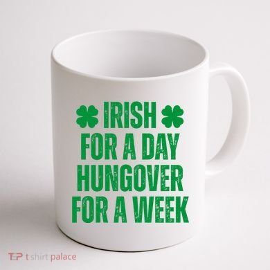 Irish For A Day Hungover For A Week St Patricks Day Funny Coffee Mug back