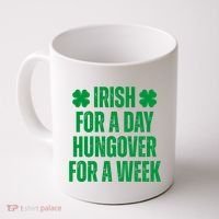 Irish For A Day Hungover For A Week St Patricks Day Funny Coffee Mug thumb 0