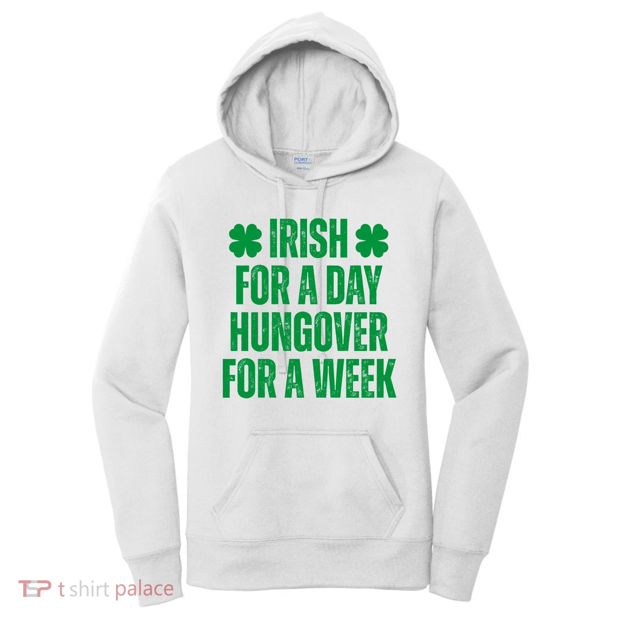 Irish For A Day Hungover For A Week St Patricks Day Funny Women's Hoodie