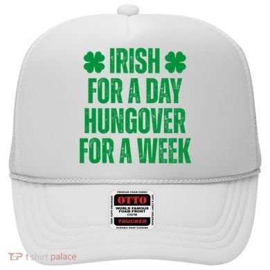 Irish For A Day Hungover For A Week St Patricks Day Funny Hat