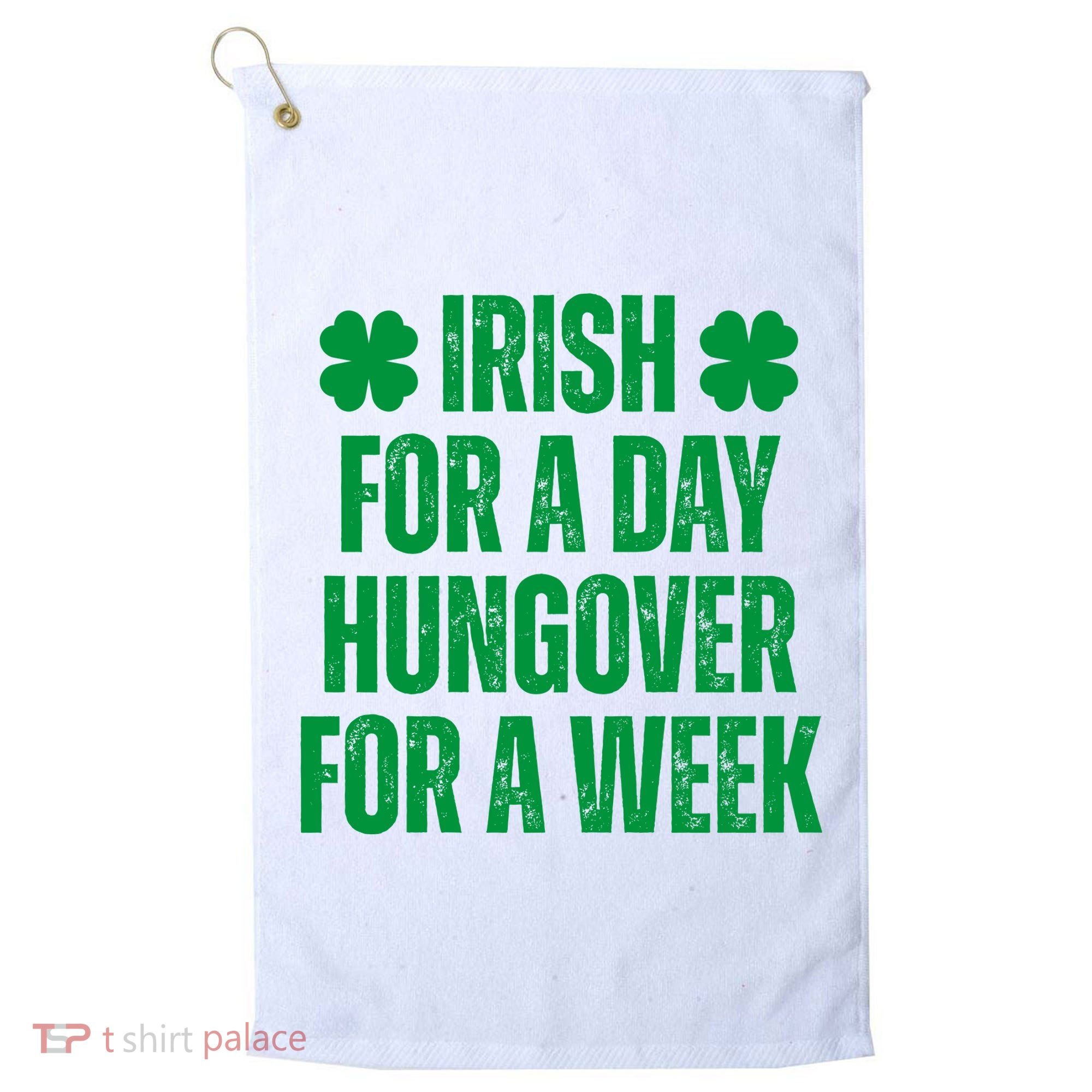 Irish For A Day Hungover For A Week St Patricks Day Funny Golf Towel