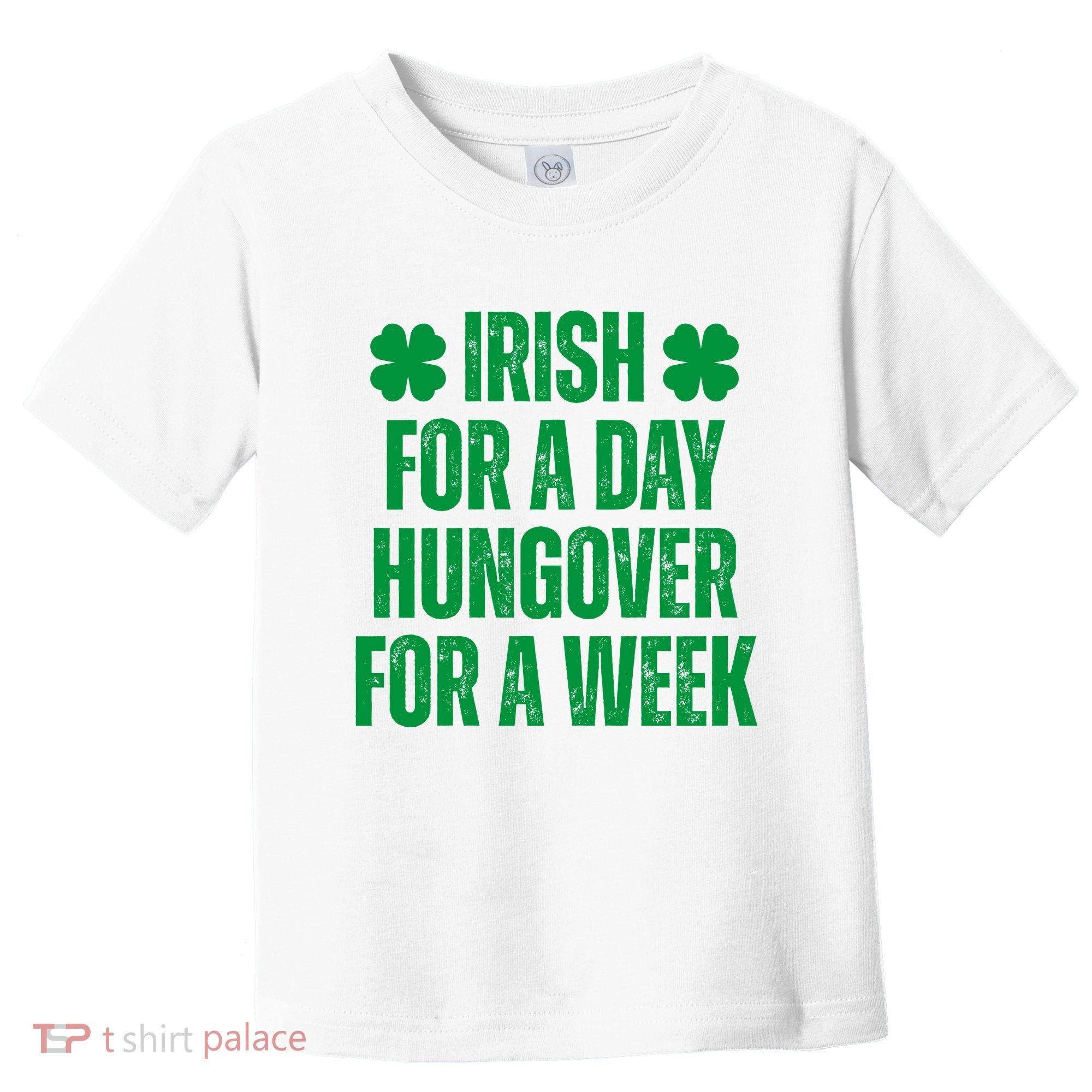 Irish For A Day Hungover For A Week St Patricks Day Funny Toddler T-Shirt