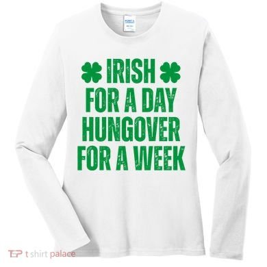 Irish For A Day Hungover For A Week St Patricks Day Funny Women's Long Sleeve Shirt