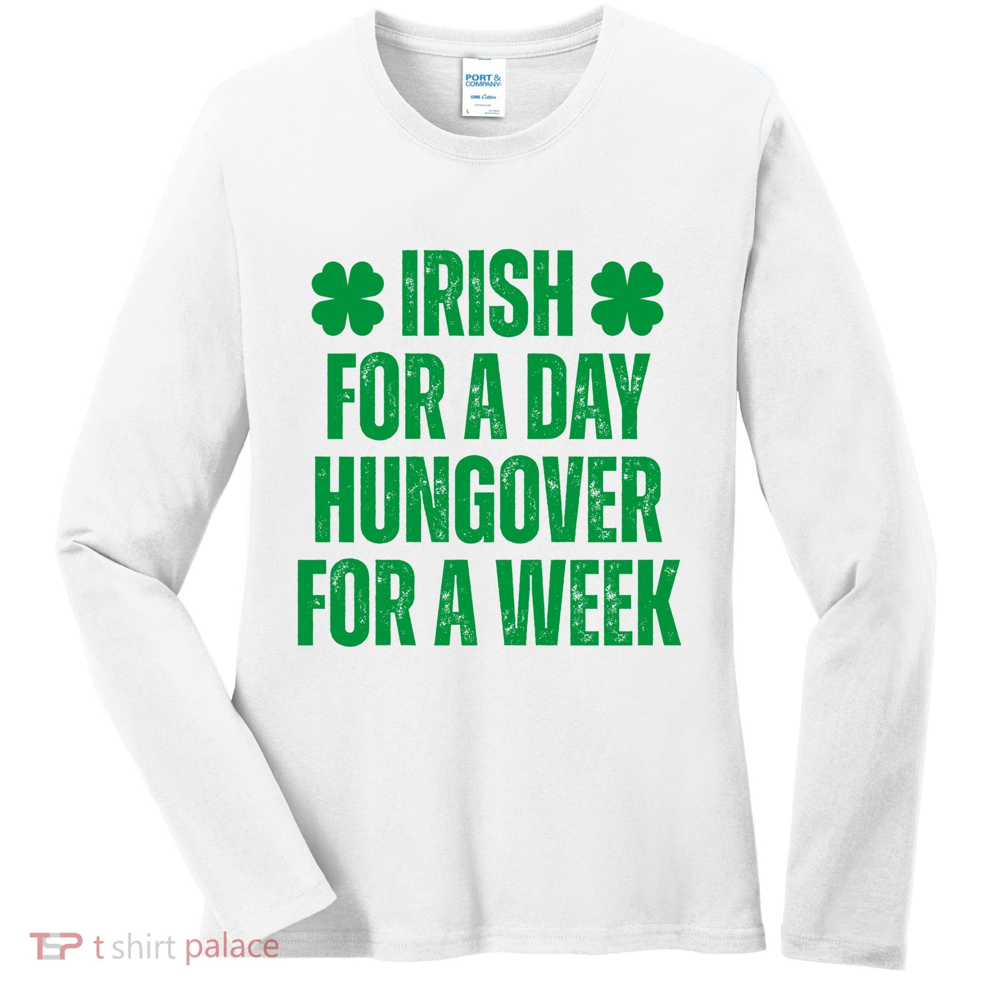 Irish For A Day Hungover For A Week St Patricks Day Funny Women's Long Sleeve Shirt
