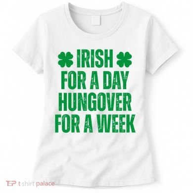 Irish For A Day Hungover For A Week St Patricks Day Funny Women's T-Shirt