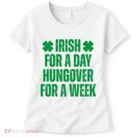 Irish For A Day Hungover For A Week St Patricks Day Funny Women's T-Shirt thumb 0