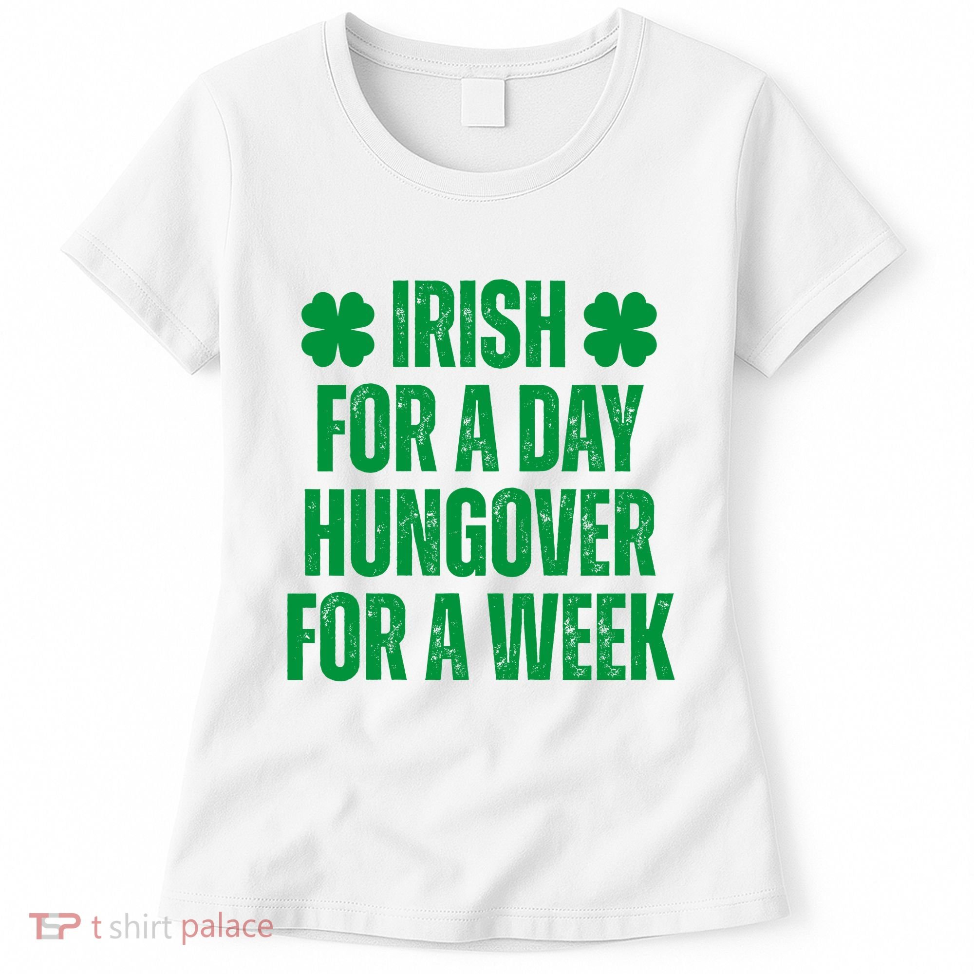 Irish For A Day Hungover For A Week St Patricks Day Funny Women's T-Shirt