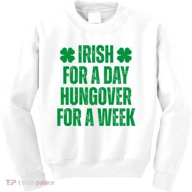 Irish For A Day Hungover For A Week St Patricks Day Funny Kids Sweatshirt