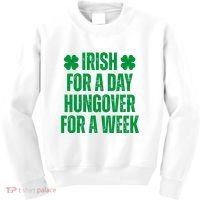 Irish For A Day Hungover For A Week St Patricks Day Funny Kids Sweatshirt thumb 0