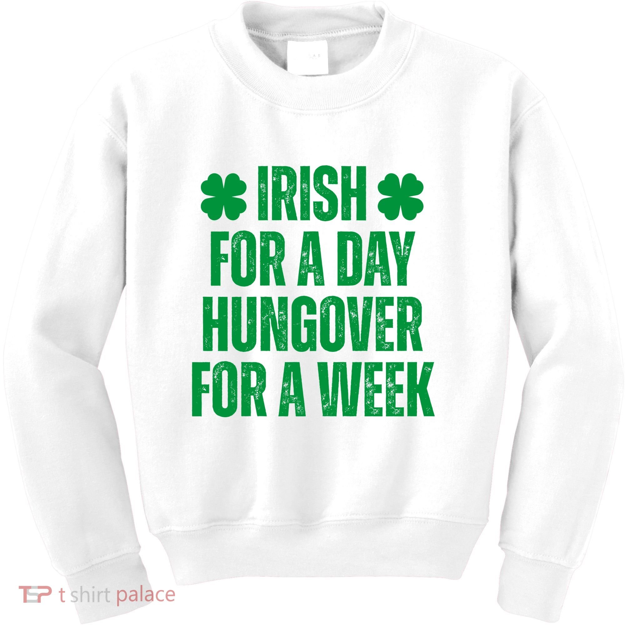 Irish For A Day Hungover For A Week St Patricks Day Funny Kids Sweatshirt