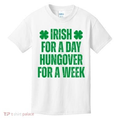 Irish For A Day Hungover For A Week St Patricks Day Funny Kids T-Shirt