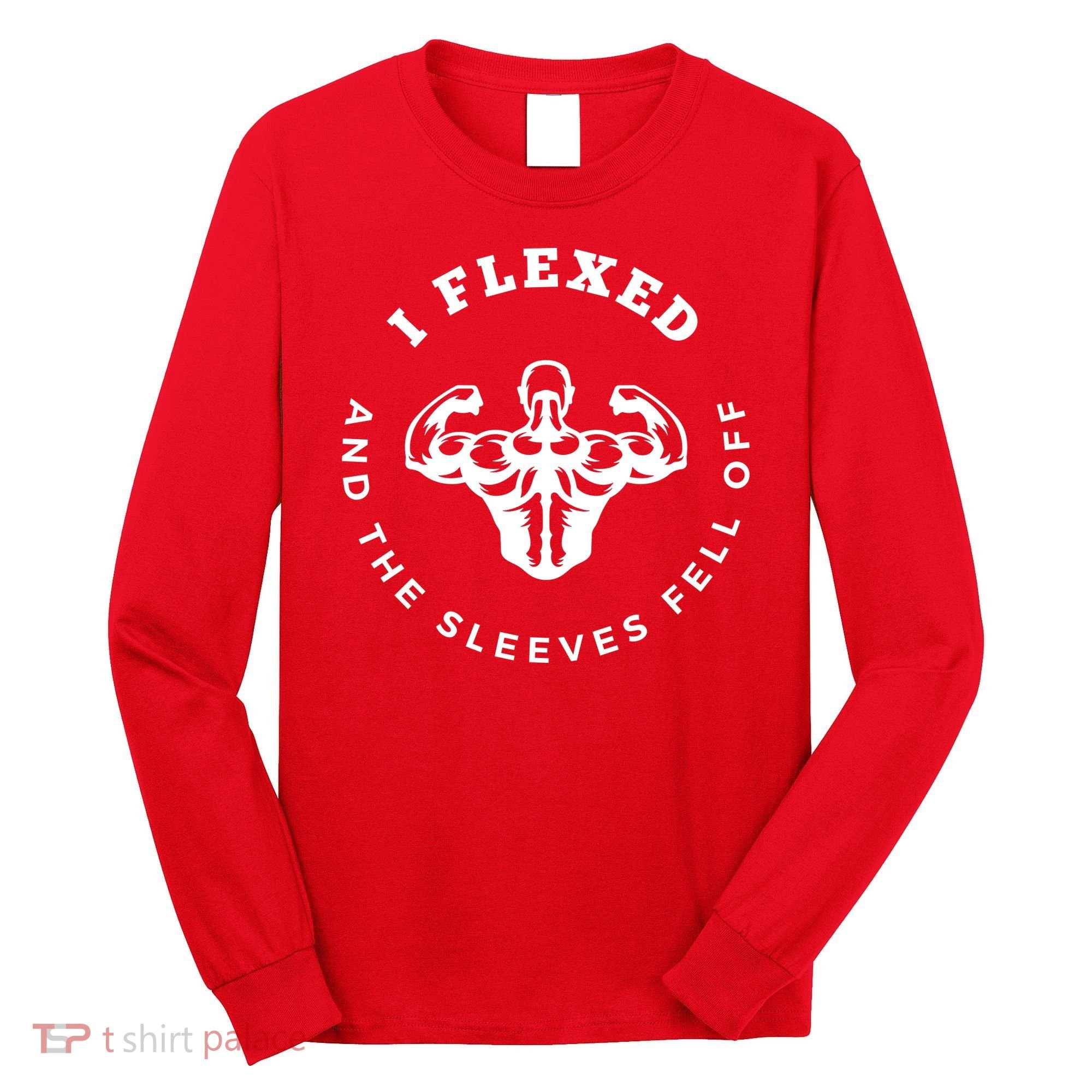 I Flexed And The Sleeves Fell Off Funny Gym Workout Long Sleeve Shirt