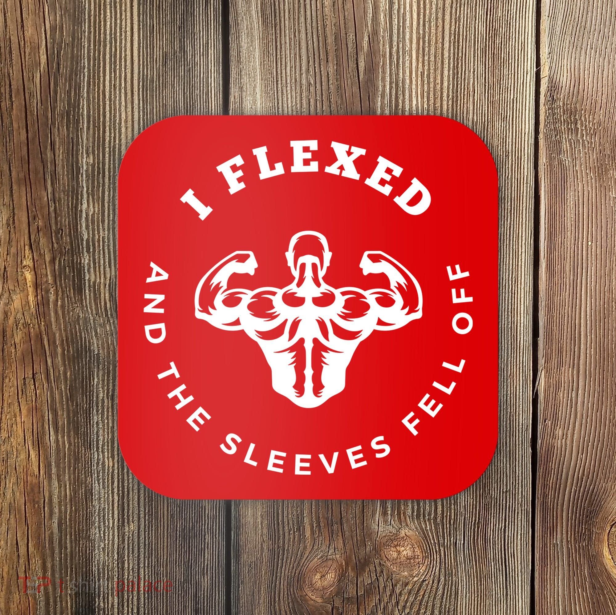 I Flexed And The Sleeves Fell Off Funny Gym Workout Coaster