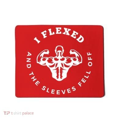 I Flexed And The Sleeves Fell Off Funny Gym Workout Mousepad